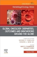 Global Oncology: Disparities, Outcomes and Innovations Around the Globe, An Issue of Hematology/Oncology Clinics of North America | انکولوژی جهانی: نابرابری ها، نتایج و نوآوری ها در سراسر جهان، موضوع کلینیک های هماتولوژی/انکولوژی آمریکای شمالی