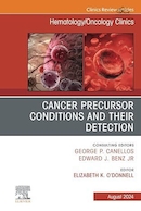 Cancer Precursor Conditions and their Detection, An Issue of Hematology/Oncology Clinics of North America | شرایط پیش ساز سرطان و تشخیص آنها، موضوع کلینیک های هماتولوژی/انکولوژی آمریکای شمالی