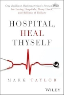 Hospital, Heal Thyself: One Brilliant Mathematician's Proven Plan for Saving Hospitals, Many Lives, and Billions of Dollars 1st Edition | بیمارستان، خودت را شفا بده: طرح اثبات شده یک ریاضیدان درخشان برای نجات بیمارستان ها، جان های بسیاری و میلیاردها دلار نسخه اول