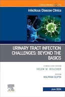 Urinary Tract Infection Challenges: Beyond the Basics, An Issue of Infectious Disease Clinics of North America | چالش های عفونت دستگاه ادراری: فراتر از اصول، موضوع کلینیک های بیماری های عفونی آمریکای شمالی