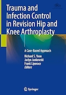 Trauma and Infection Control in Revision Hip and Knee Arthroplasty: A Case-Based Approach | کنترل تروما و عفونت در آرتروپلاستی اصلاحی هیپ و زانو: رویکردی مبتنی بر مورد