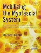 Mobilizing the Myofascial System: A Clinical Guide to Assessment and Treatment of Myofascial Dysfunctions 1st Edition | بسیج سیستم میوفاشیال: راهنمای بالینی برای ارزیابی و درمان اختلالات میوفاشیال ویرایش اول