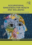 Occupational Wholeness for Health and Wellbeing: A Guide to Re-thinking and Re-planning Life 1st Edition | تمامیت شغلی برای سلامت و رفاه: راهنمای تفکر مجدد و برنامه ریزی مجدد زندگی ویرایش اول