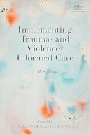 Implementing Trauma- and Violence-Informed Care: A Handbook | اجرای مراقبت های آگاهانه از تروما و خشونت: یک کتابچه راهنمای