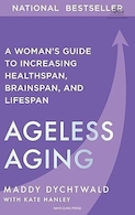 Ageless Aging: A Woman’s Guide to Increasing Healthspan, Brainspan, and Lifespan | پیری بدون سن: راهنمای یک زن برای افزایش طول عمر، طول مغز و طول عمر