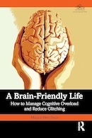 A Brain-Friendly Life: How to Manage Cognitive Overload and Reduce Glitching 1st Edition | یک زندگی دوستدار مغز: چگونه می توان اضافه بار شناختی را مدیریت کرد و ایرادات را کاهش داد ویرایش اول