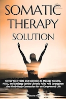 Somatic Therapy Solution: Stress-Free Tools and Exercises to Manage Trauma, PTSD, and Anxiety | راه حل سوماتیک درمانی: ابزارها و تمرینات بدون استرس برای مدیریت تروما، PTSD و اضطراب