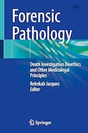 Forensic Pathology: Death Investigation Bioethics and Other Medicolegal Principles 1st ed | آسیب شناسی قانونی: اخلاق زیستی تحقیق مرگ و سایر اصول پزشکی قانونی ویرایش اول