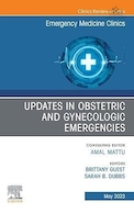 Updates in Obstetric and Gynecologic Emergencies, An Issue of Emergency Medicine Clinics of North America | به روز رسانی در اورژانس های زنان و زایمان، یک شماره از کلینیک های پزشکی اورژانس آمریکای شمالی