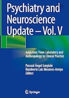 Psychiatry and Neuroscience Update – Vol. V: Addiction: From Laboratory and Anthropology to Clinical Practice | به روز رسانی روانپزشکی و علوم اعصاب - جلد. V: اعتیاد: از آزمایشگاه و انسان شناسی تا عمل بالینی