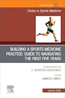 Building a Sports Medicine Practice: Guide to Navigating the First Five Years, An Issue of Clinics in Sports Medicine | ایجاد یک تمرین پزشکی ورزشی: راهنمای پیمایش در پنج سال اول، موضوع کلینیک ها در پزشکی ورزشی