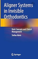 ALIGNER SYSTEMS IN INVISIBLE ORTHODONTICS BASIC CONCEPTS AND CLINICAL MANAGEMENT | سیستم های الاینر در مفاهیم اولیه ارتودنسی نامرئی و مدیریت بالینی
