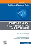 Addressing Mental Health in Obstetrics and Gynecology, An Issue of Obstetrics and Gynecology Clinics | پرداختن به سلامت روان در زنان و زایمان، موضوعی از کلینیک های زنان و زایمان