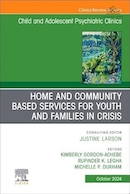 Home and Community Based Services for Youth and Families in Crisis, An Issue of ChildAnd Adolescent Psychiatric Clinics of North Americ | خدمات مبتنی بر خانه و جامعه برای جوانان و خانواده های در بحران، شماره کلینیک های روانپزشکی کودکان و نوجوانان آمریکای شمالی