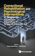 Correctional Rehabilitation & Psychological Interventions In Singapore: Practitioners' Experiences In Singapore Prison Service | توانبخشی اصلاحی و مداخلات روانی در سنگاپور: تجربیات پزشکان در خدمات زندان سنگاپور
