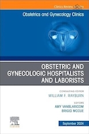 Obstetric and Gynecologic Hospitalists and Laborists, An Issue of Obstetrics and Gynecology Clinics | پزشکان و متخصصین زنان و زایمان، یک شماره از کلینیک های زنان و زایمان