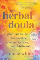 The Herbal Doula: Plant Medicine for Fertility, Community Care, and Birthwork | دولا گیاهی: داروی گیاهی برای باروری، مراقبت اجتماعی و زایمان