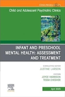 Infant and Preschool Mental Health: Assessment and Treatment, An Issue of Child and Adolescent Psychiatric Clinics of North America | سلامت روان نوزادان و پیش دبستانی: ارزیابی و درمان، موضوع کلینیک های روانپزشکی کودکان و نوجوانان آمریکای شمالی