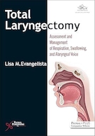 Total Laryngectomy: Assessment and Management of Respiration, Swallowing, and Alaryngeal Voice | لارنژکتومی کامل: ارزیابی و مدیریت تنفس، بلع و صدای حنجره ای