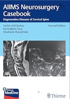 AIIMS Neurosurgery Casebook: Degenerative Diseases of Cervical Spine, 2nd edition | کتاب موردی جراحی مغز و اعصاب AIIMS: بیماری های دژنراتیو ستون فقرات گردنی، ویرایش دوم