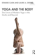 Yoga and the Body: The Future of Modern Yoga in the Studio and Beyond 1st Edition | یوگا و بدن: آینده یوگای مدرن در استودیو و فراتر از آن، ویرایش اول