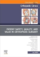 Patient Safety, Quality, and Value in Orthopedic Surgery, An Issue of Orthopedic Clinics | ایمنی، کیفیت و ارزش بیمار در جراحی ارتوپدی، مسئله ای برای کلینیک های ارتوپدی