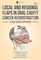 Local and Regional Flaps in Oral Cavity Cancer Reconstruction: A case-based approach 1st Edition | فلپ های موضعی و منطقه ای در بازسازی سرطان حفره دهان: رویکردی مبتنی بر مورد، ویرایش اول